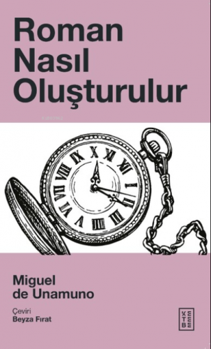 Roman Nasıl Oluşturulur | Miguel De Unamuno | Ketebe Yayınları