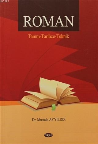 Roman / Tanım - Tarihçe - Teknik | Mustafa Ayyıldız | Akçağ Basım Yayı