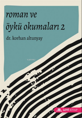 Roman ve Öykü Okumaları 2 | Korhan Altunyay | Loti Kitap