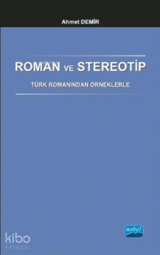 Roman ve Stereotip - Türk Romanından Örneklerle | Ahmet Demir | Nobel 