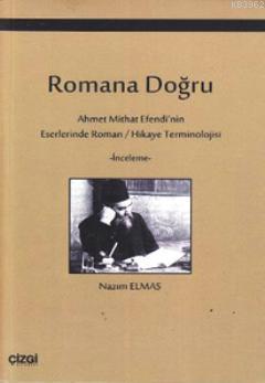 Romana Doğru; Ahmet Mithat Efendi'nin Eserlerinde Roman / Hikaye Termi