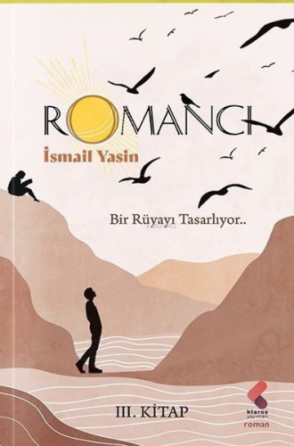 Romancı - 3. Kitap;Bir Rüyayı Tasarlıyor | İsmail Yasin | Klaros Yayın