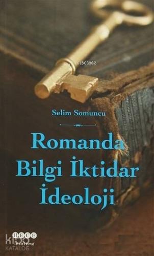 Romanda Bilgi İktidar İdeoloji | Selim Somuncu | Hece Yayınları