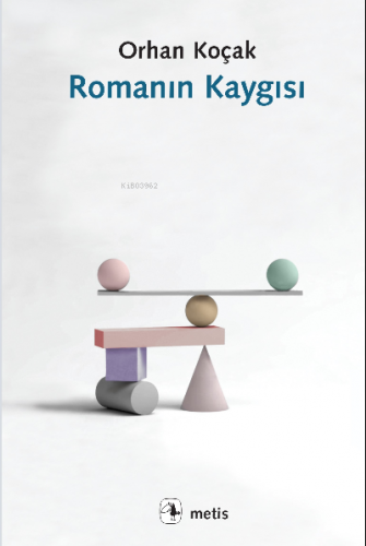 Romanın Kaygısı | Orhan Koçak | Metis Yayıncılık