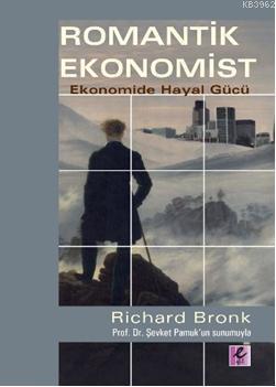 Romantik Ekonomist; Ekonomide Hayal Gücü | Richard Bronk | Efil Yayıne