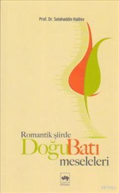 Romantik Şiirde Doğu Batı Meseleleri | Selahaddin Halilov | Ötüken Neş