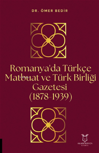 Romanya'da Türkçe Matbuat ve Türk Birliği Gazetesi (1878-1939) | Ömer 