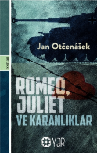 Romeo, Juliet Ve Karanlıklar | Jan Otčenášek | Yar Yayınları