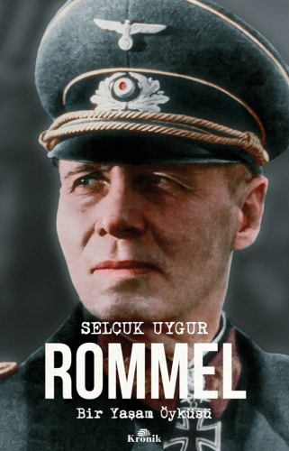 Rommel;Bir Yaşam Öyküsü | Selçuk Uygur | Kronik Kitap