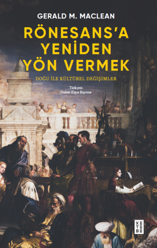 Rönesans’a Yeniden Yön Vermek;Doğu ile Kültürel Değişimler | Gerald Ma