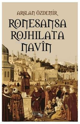 Ronesansa Rojhilata Navin | Arslan Özdemir | Sınırsız Kitap