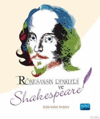 Rönesans'ın Renkleri ve Shakespeare | Selda Kulluk Yerdelen | Nobel Ak