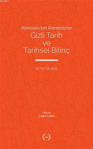 Rönesans'tan Romantizme Gizli Tarih ve Tarihsel Bilinç | Peter Burke |