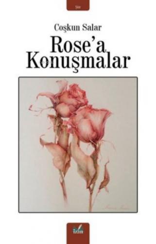 Rose'A Konuşmalar | Coşkun Salar | İzan Yayıncılık