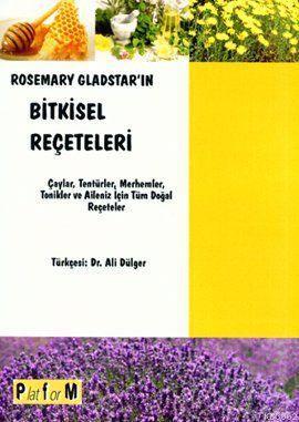 Rosemary Gladstar'ın Bitkisel Reçeteleri; Çaylar, Tentürler, Merhemler