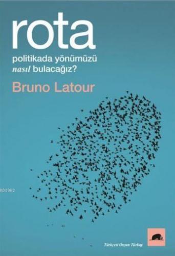 Rota; Politikada Yönümüzü Nasıl Bulacağız? | Bruno Latour | Kolektif K