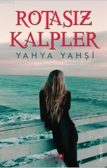 Rotasız Kalpler | Yahya Yahşi | Artikel Yayıncılık