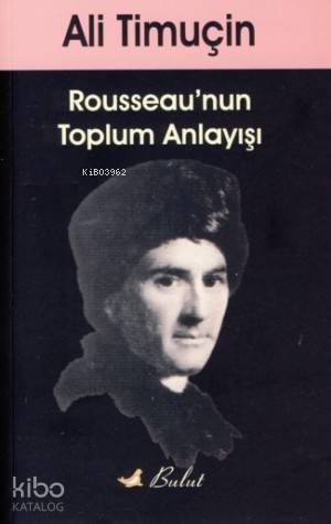 Rousseau'nun Toplum Anlayışı | Ali Timuçin | Bulut Yayınları