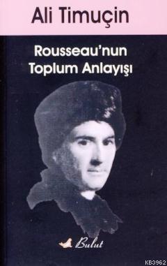 Rousseau'nun Toplum Anlayışı | Ali Timuçin | Bulut Yayınları