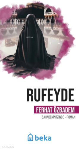 Rufeyde - Öncülerin İzinde | Ferhat Özbadem | Beka Yayınları