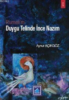 Rumeli'm Duygu Telinde İnce Nazım | Aynur Açıkgöz | Göl Kitap Yayıncıl