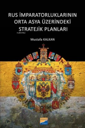 Rus İmparatorluklarının Orta Asya Üzerindeki Stratejik Planları | Must