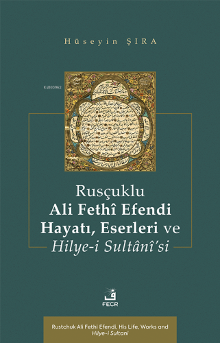 Rusçuklu Ali Fethî Efendi Hayatı, Eserleri ve Hilye-i Sultânî’si | Hüs