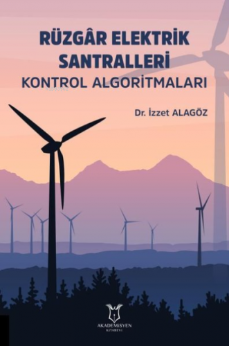 Rüzgar Elektrik Santralleri Kontrol Algoritmaları | İzzet Alagöz | Aka