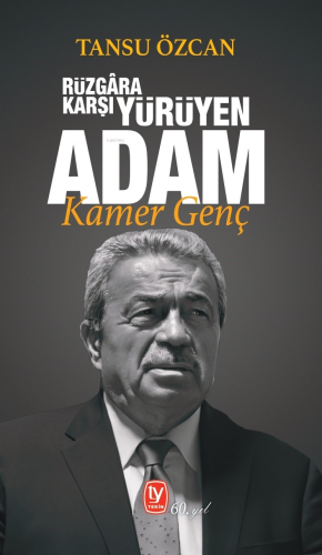 Rüzgâra Karşı Yürüyen Adam Kamer Genç | Tansu Özcan | Tekin Yayınevi