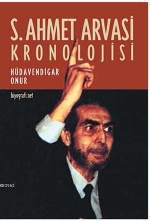 S. Ahmet Arvasi Kronolojisi | Hüdavendigar Onur | Biyografi.Net