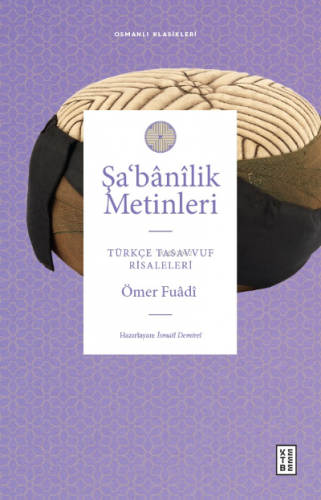 Şa‘bânîlik Metinleri;Türkçe Tasavvuf Risaleleri | Ömer Fuadi | Ketebe 