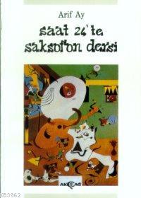 Saat 24'te Saksafon Dersi | Arif Ay | Akçağ Basım Yayım Pazarlama