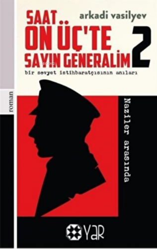 Saat On Üç’te Sayın Generalim 1 - Bir Sovyet İstihbaratçısının Anıları