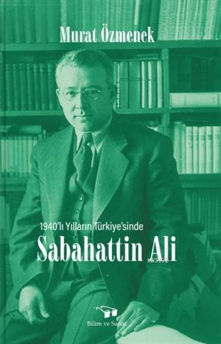 Sabahattin Ali; 1940'lı Yılların Türkiye'sinde | Murat Özmenek | Bilim