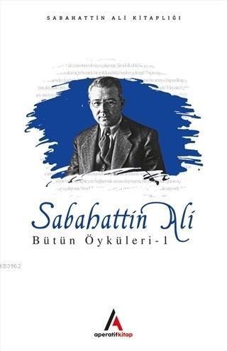 Sabahattin Ali Bütün Öyküleri 1 | Sabahattin Ali | Aperatif Kitap Yayı