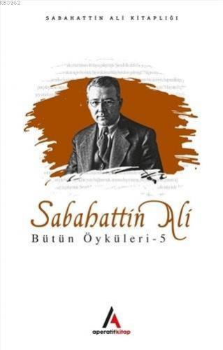 Sabahattin Ali Bütün Öyküleri 5 | Sabahattin Ali | Aperatif Kitap Yayı