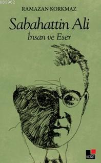 Sabahattin Ali İnsan Ve Eser | Ramazan Korkmaz | Kesit Yayınları