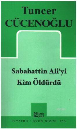 Sabahattin Aliyi Kim Öldürdü | Tuncer Cücenoğlu | Mitos Boyut Yayınlar