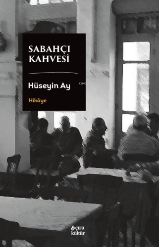 Sabahçı Kahvesi | Hüseyin Ay | Çıra Yayınları