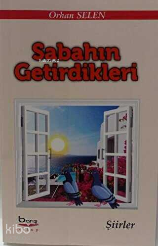 Sabahın Getirdikleri | Orhan Selen | Barış Kitap Yayıncılık