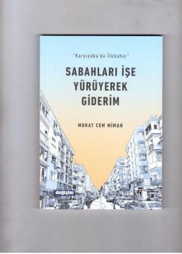 Sabahları İşe Yürüyerek Giderim | Murat Cem Miman | Değişim Yayınları