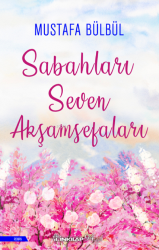 Sabahları Seven Akşamsefaları | Mustafa Bülbül | İnkılâp Kitabevi