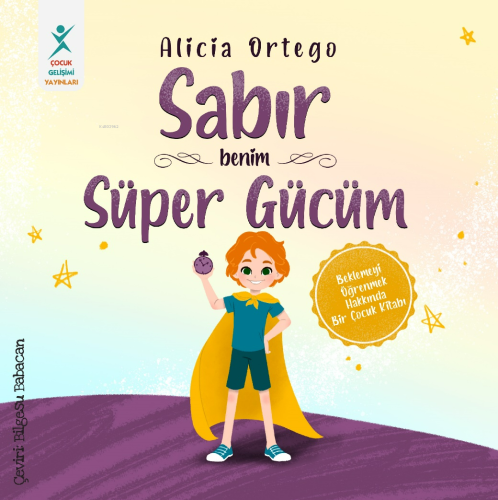 Sabır - Benim Süper Gücüm | Alicia Ortego | Çocuk Gelişimi Yayınları