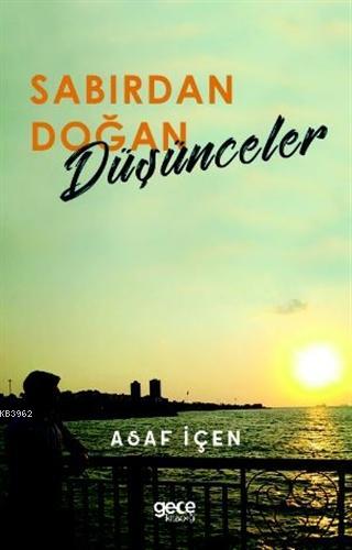 Sabırdan Doğan Düşünceler | Asaf İçen | Gece Kitaplığı Yayınları