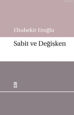 Sabit ve Değişken | Ebubekir Eroğlu | Timaş Yayınları