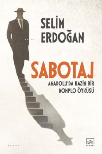 Sabotaj: Anadolu’da Hazin Bir Komplo Öyküsü | Selim Erdoğan | İthaki Y