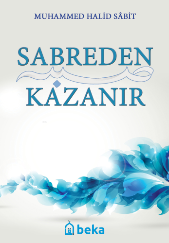 Sabreden Kazanır | Muhammed Halid Sabit | Beka Yayınları