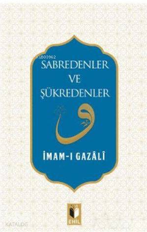 Sabredenler ve Şükredenler | İmam-ı Gazali | Ehil Yayınları