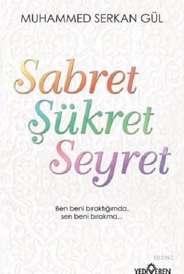 Sabret Şükret Seyret | Muhammed Serkan Gül | Yediveren Yayınları