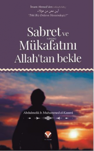 Sabret ve Mükafatını Allah'tan bekle | Abdulmelik b. Muhammed el - Kas